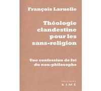 Théologie clandestine pour les sans-religion François Laruelle (Auteur)