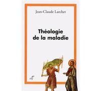 Theologie de la maladie Jean-Claude Larchet (Auteur)