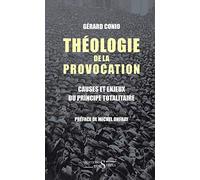 Théologie De La Provocation - Causes Et Enjeux Du Principe Totalitaire