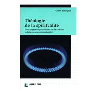 Théologie De La Spiritualité - Une Approche Protestante De La Culture Religieuse En Postmodernité