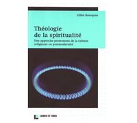 Théologie de la spiritualité Une approche protestante de la culture religieuse en postmodernité - Gilles Bourquin - Labor Et Fides - broché - Essai