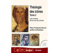 Théologie des icônes Tome 3 - Les icônes de la vie du Christ - François Brune - Jmg - broché - Essai