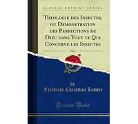 Theologie Des Insectes, Ou Demonstration Des Perfections de Dieu Dans Tout Ce Qui Concerne Les Insectes, Vol. 2 (Classic Reprint)