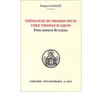 Theologie Du Dessein Divin Chez Thomas D'aquin: Finis Omnium Ecclesia (Bibliotheque Thomiste) (French Edition) by Francois Daguet (2003-07-21)