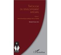 Théologie du développement intégral Tome 1 Herméneutique pratique de la charité - Benjamin Sombel Sarr - L'harmattan - broché - Essai