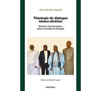 Théologie du dialogue islamo-chrétien Rôle des interlocuteurs dans l'exemple du Sénégal - Jean Claude Angoula - Karthala - broché - Essai