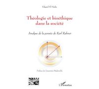 Théologie et bioéthique dans la société Analyse de la pensée de Karl Rahner - Edgard El Haiby - L'harmattan - broché - Essai