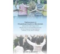 Théologie Et Féminisme Dans La Religion Analyse Critique Des Principes Et Interprétation De Textes Traitant De La Femme Ministère, Féminisme, Société, Droits Et Politique.