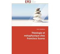 Théologie Et Métaphysique Chez Francisco Suarez