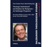 Theologie Interkulturell und Studium der Religionen - ein Salzburger Programm: Die Ulrich-Winkler-Lectures 2021-2024 an der Universität Salzburg (Salzburger theologische Studien 76, interkulturell 29)