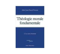 Théologie morale fondamentale - Tome 2 Les actes humains - Abbé PERRENX - Tequi - broché - Etude