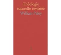Théologie naturelle revisitée: Preuves de l'existence et des attributs de la divinité tirées des apparences de la nature