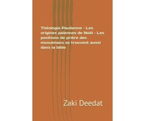 Théologie Paulienne - Les origines païennes de Noël - Les positions de prière des musulmans se trouvent aussi dans la bible