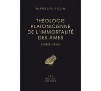 Théologie platonicienne de l'immortalité des âmes. Livres I-XVIII