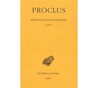 Théologie platonicienne. Tome IV : Livre IV - Proclus - Belles Lettres - broché - Etude