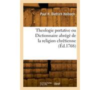 Theologie portative ou Dictionnaire abrégé de la religion chrêtienne - Paul Henri Dietrich baron d' Holbach - Hachette Bnf - broché - Livre