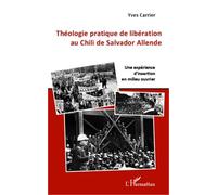Théologie Pratique De Libération Au Chili De Salvador Allende - Une Expérience D'insertion En Milieu Ouvrier
