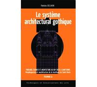 Système architectural gothique Théologie sciences et architecture au XIIIe siècle à Saint-Denis (Tome 2) - Morphogenèse et modélisation de la basilique de Saint-Denis - Patrizio Ceccarini - L'harmatta