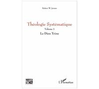 Théologie Systématique - Volume 1, Le Dieu Trine
