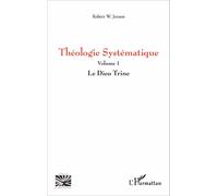 Théologie Systématique: Volume 1 Le Dieu Trine Le Dieu Trine