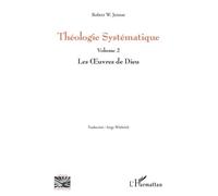Théologie Systématique - Volume 2, Les Oeuvres De Dieu