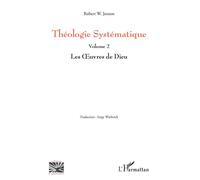 Théologie Systématique Volume 2 Les Oeuvres de Dieu - Les Oeuvres de Dieu - Press** Oxford university - L'harmattan - broché - Essai