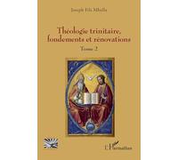 Théologie trinitaire, fondements et rénovations: Tome 2