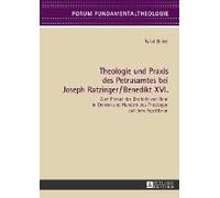 Theologie Und Praxis Des Petrusamtes Bei Joseph Ratzinger/Benedikt Xvi.