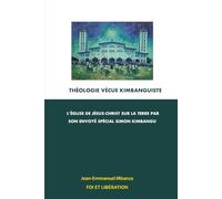 Théologie Vécue Kimbanguiste: l’Église de Jésus-Christ sur la Terre par son Envoyé Spécial Simon Kimbangu