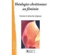 Théologies chrétiennes au féminin Femmes et recherche religieuse (Auteur)