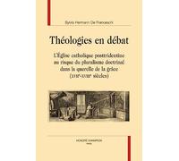Théologies en débat: L’Eglise catholique posttridentine au risque du pluralisme doctrinal dans la querelle de la grâce