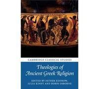 Theologies of Ancient Greek Religion Edited by Esther Eidinow , Edited by Julia Kindt , Edited by Robin Osborne (Auteur)