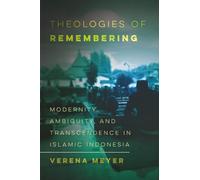 Theologies of Remembering: Modernity, Ambiguity, and Transcendence in Islamic Indonesia