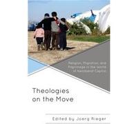 Theologies on the Move Contributions by Gemma Tulud Cruz , Contributions by Wanda Deifelt , Contributions by Marc H Ellis , Contributions by J Alice Heo , Contributions by M P Joseph , Contributions b
