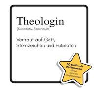Theologin: Vertraut auf Gott, Sternzeichen und Fußnoten. Das lustige Geschenkbuch für Mann, Frau, Kollege, Freund zu Geburtstag, Weihnachten