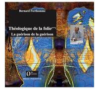 Théologique de la folie (Tome 3) Bernard Forthomme (Auteur)