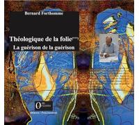 Théologique De La Folie (Tome 3) - La Guérison De La Guérison