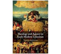 Theology And Agency In Early Modern Literature