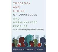 Theology and Ethics of Oppressed and Marginalized Peoples: Social Ethics and Agency in World Christianity