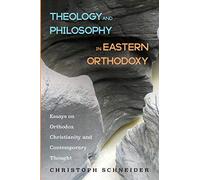 Theology and Philosophy in Eastern Orthodoxy: Essays on Orthodox Christianity and Contemporary Thought