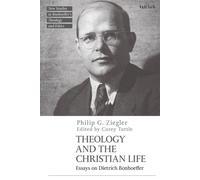Theology and the Christian Life Essays on Dietrich Bonhoeffer - Professor Philip G. Ziegler - T&T Clark - ebook (ePub) - Livre
