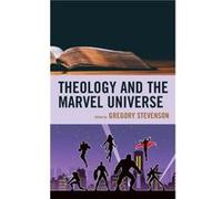 Theology and the Marvel Universe Contributions by Gregory Stevenson , Contributions by Matthew Brake , Contributions by Jr Dan W Clanton , Contributions by Daniel D Clark , Contributions by Austin M F