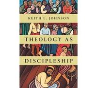 Theology as Discipleship Keith L Johnson (Auteur)