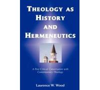 Theology As History And Hermeneutics: A Post-Critical Conversation With Contemporary Theology