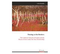 Theology at the Borders: The Lutheran Church of Sweden and the Rescue of Jews under the Nazi Dictatorship