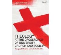 Theology at the Crossroads of University, Church and Society: Dialogue, Difference and Catholic Identity - [Version Originale] Inconnu (Auteur)