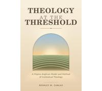 THEOLOGY AT THE THRESHOLD: A Filipino Anglican Model and Method of Contextual Theology