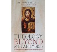 Theology Beyond Metaphysics: Transformative Semiotics of Rene Girard