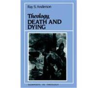 Theology, Death and Dying, Signposts in Theology Series Ray Sherman Anderson (Auteur)