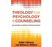 Theology for Psychology and Counseling An Invitation to Holistic Christian Practice by William B. Whitney William B. Whitney (Auteur)